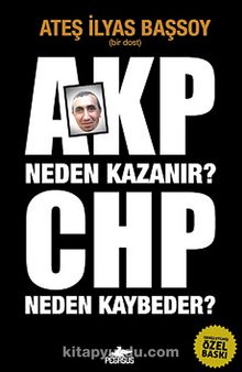 AKP Neden Kazanır? CHP Neden Kaybeder? - Ateş İlyas Başsoy