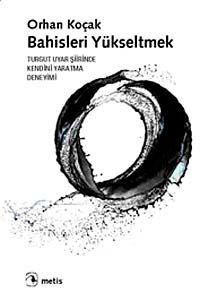 Bahisleri Yükseltmek & Turgut Uyar Şiirinde Kendini Yaratma Deneyimi