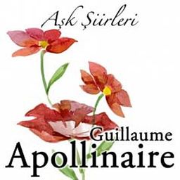 Aşk Şiirleri  / Guillaume Apollinaire
