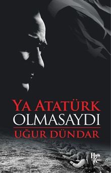 Ya Atatürk Olmasaydı