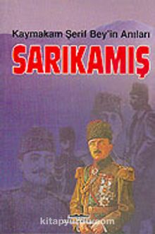 Sarıkamış/Kaymakam Şerif Bey'in Anıları - Bilinmeyen Yazar