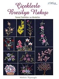 Çiçeklerle Brezilya Nakışı & Temel Teknikler ve Modeller