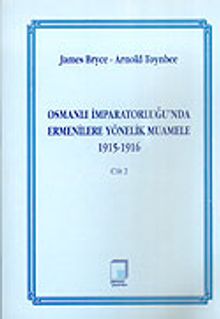 Cilt 2 Osmanlı İmparatorluğu'nda Ermenilere Yönelik Muamele 1915-1916