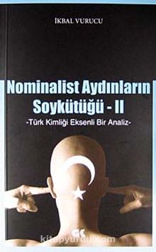 Nominalist Aydınların Soykütüğü -2 & Türk Kimliği Eksenli Bir Analiz - İkbal Vurucu