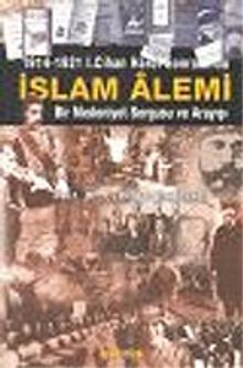 İslam Alemi 1914-1921 I. Cihan Harbi Sonrasında Bir Medeniyet Sorgusu ve Arayışı