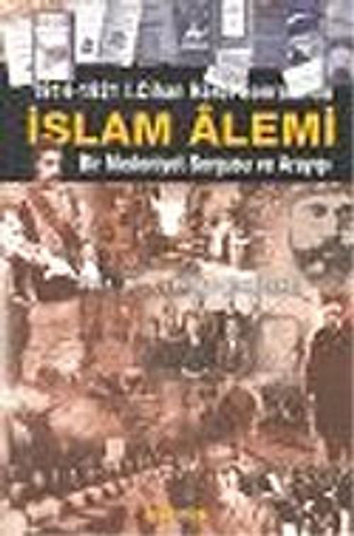 İslam Alemi 1914-1921 I. Cihan Harbi Sonrasında Bir Medeniyet Sorgusu ve Arayışı