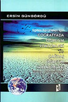 Coğrafyada Öğretim Yöntemleri ve Çağdaş Öğretim Yaklaşımları İlkeler Uygulamalar Eğitim Fakülteleri İçin