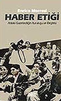 Haber Etiği / Ahlaki Gazeteciliğin Kuruluşu ve Eleştirisi