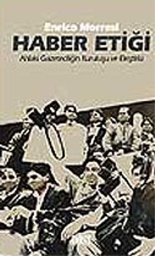 Haber Etiği / Ahlaki Gazeteciliğin Kuruluşu ve Eleştirisi