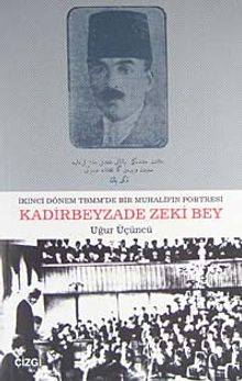 İkinci Dönem TBMM'de Bir Muhalifin Portresi Kadirbeyzade Zeki Bey