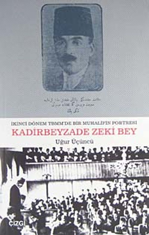 İkinci Dönem TBMM'de Bir Muhalifin Portresi Kadirbeyzade Zeki Bey