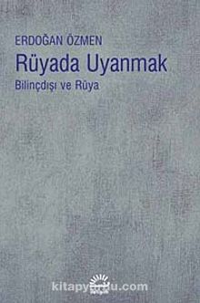 Rüyada Uyanmak & Bilinçdışı ve Rüya - Erdoğan Özmen