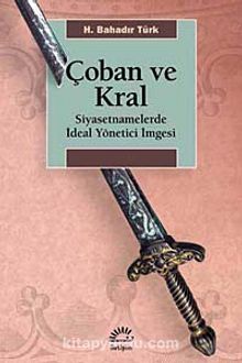 Çoban ve Kral & Siyasetnamelerde İdeal Yönetici İmgesi - H. Bahadır Türk