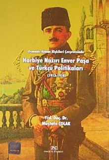 Osmanlı-Alman İlişkileri Çerçevesinde Harbiye Nazırı Enver Paşa ve Türkçü Politikaları (1913-1918)