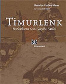 Timurlenk / Bozkırların Son Göçebe Fatihi