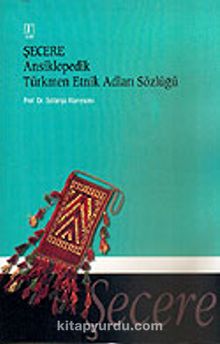Şecere Ansiklopedik Türkmen Etnik Adları Sözlüğü - Prof. Dr. Soltanşa Atanıyazov