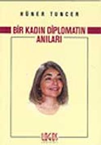 Bir Kadın Diplomatın Anıları / Meksika'dan Milano'ya, Noveç'ten Güney Afrika'ya