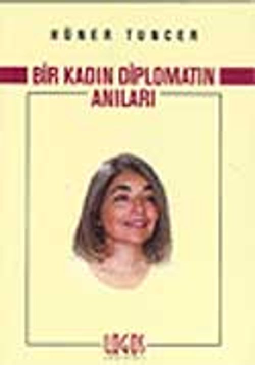 Bir Kadın Diplomatın Anıları / Meksika'dan Milano'ya, Noveç'ten Güney Afrika'ya