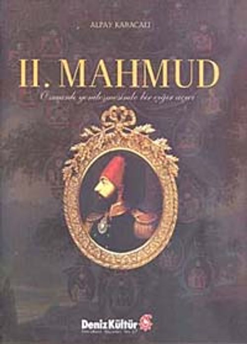 II. Mahmud & Osmanlı Yenileşmesinde Bir Çığır Açıcı