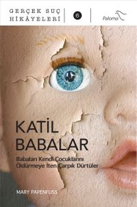 Katil Babalar & Babaları Kendi Çocuklarını Öldürmeye İten Çarpık Dürtüler