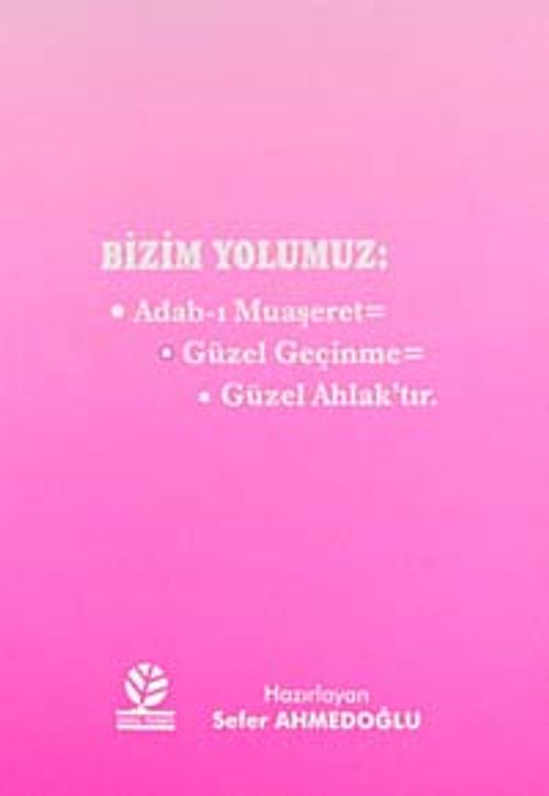 Bizim Yolumuz: Adab-ı Muaşeret - Güzel Geçinme - Güzel Ahlak