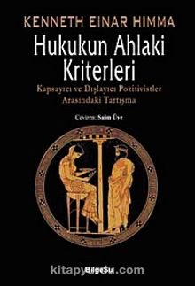 Hukukun Ahlaki Kriterleri & Kapsayıcı ve Dışlayıcı Pozitivistler Arasındaki Tartışma - Kenneth Einar Himma