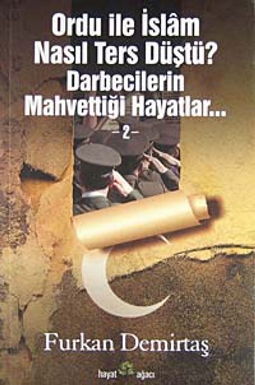 Ordu ile İslam Nasıl Ters Düştü? & Darbecilerin Mahvettiği Hayatlar -2