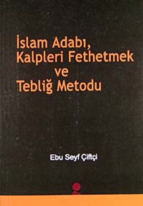 İslam Adabı, Kalpleri Fethetmek ve Tebliğ Metodu