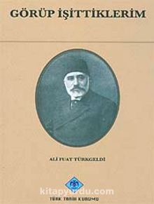 Görüp İşittiklerim - Ali Fuat Türkgeldi