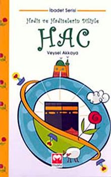 Hadis ve Hadiselerin Diliyle Hac