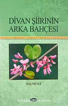 Divan Şiirinin Arka Bahçesi - Mine Mengi