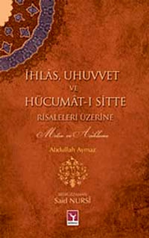 İhlas, Uhuvvet ve Hücumat-ı Sitte Risaleleri Üzerine