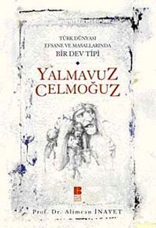 Türk Dünyası Efsane ve Masallarında Bir Dev Tipi Yalmavuz Celmoğuz - Doç. Dr. Alimcan İnayet