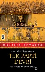 Tek Parti Devri / Öncesi ve Sonrasıyla  Küller Altında Yakın Tarih-6