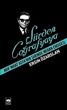 Şiirden Coğrafyaya & Arif Nihat Asya'nın Şiirinde Mekan Endişesi