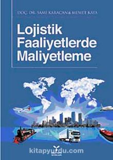 Lojistik Faaliyetlerde Maliyetleme - Mehmet Kaya
