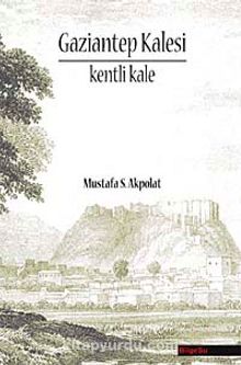 Gaziantep Kalesi & Kenti Kale - Mustafa Sç Akpolat