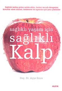 Sağlıklı Yaşam İçin Sağlıklı Kalp - Ayşe Emre