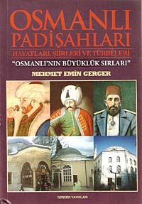 Osmanlı Padişahları Hayatları, Şiirleri ve Türbeleri & Osmanlı'nın Büyüklük Sırları
