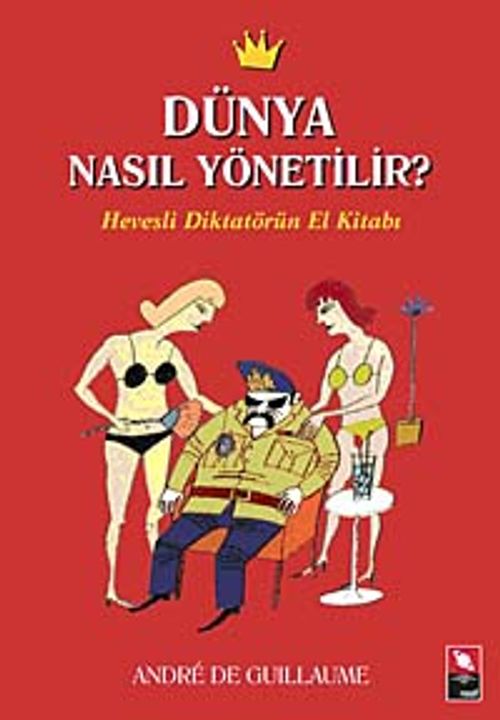 Dünya Nasıl Yönetilir? & Hevesli Diktatörün El Kitabı