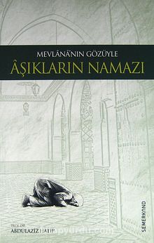 Mevlananın Gözüyle Aşıkların Namazı - Prof. Dr. Abdülaziz Hatip