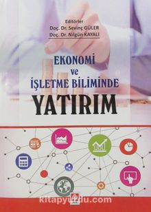 Ekonomi ve İşletme Biliminde Yatırım - Doç. Dr. Sevinç Güler