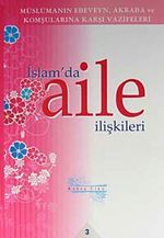 İslam'da Aile İlişkileri 3 & Mülümanın Ebeveyn Akraba ve Komşularına Karşı Vazifeleri
