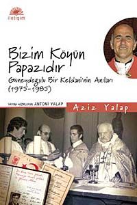 Bizim Köyün Papazıdır & Güneydoğulu Bir Keldani'nin Anıları (1975-1985)