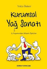 Kurumsal Yağ Sanatı & İş Yaşamından Mizahi Öyküler