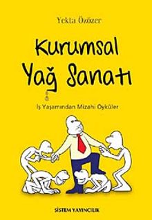 Kurumsal Yağ Sanatı & İş Yaşamından Mizahi Öyküler