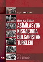 Bizden Olan Ötekiler & Asimilasyon Kıskacında Bulgaristan Türkleri