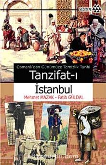 Tanzifat-ı İstanbul & Osmanlı'dan Günümüze Temizlik Tarihi - Mehmet Mazak