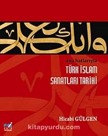 Ana Hatlarıyla Türk İslam Sanatları Tarihi