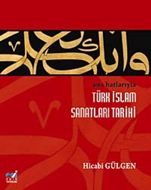 Ana Hatlarıyla Türk İslam Sanatları Tarihi